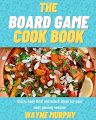 The Board Game Cook Book Wayne Murphy Author