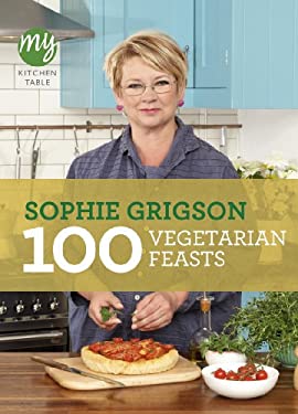 100 Vegetarian Feasts by Sophie, Grigson, Sopie Grigson