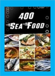 Quick and Easy Cooking Recipes - 400 Sea Food Recipes Healthy Tips Author