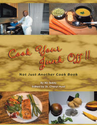 Cook Your Junk Off!!: Not Just Another Cook Book RD Teddy Author