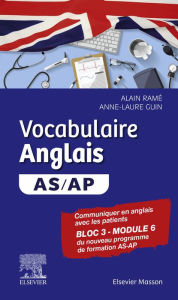 Vocabulaire Anglais AS/AP: Communiquer en anglais avec un patient à l'hôpital / Bloc 3 Module 6 Alain Ramé Author