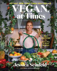 Vegan, at Times: 120+ Recipes for Every Day or Every So Often Jessica Seinfeld Author