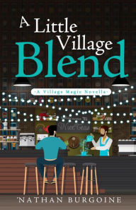 A Little Village Blend 'Nathan Burgoine Author