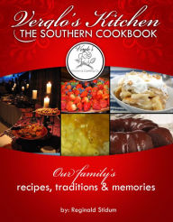 Verglo's Kitchen The Southern Cookbook: Our Family's Recipes, Traditions and Memories. Reginald Stidum Author