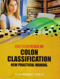 Encyclopaedia of Colon Classification New Practical Manual Volume-1 Ram Shobhit Singh Author
