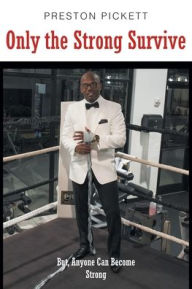 Only the Strong Survive Preston Pickett Author