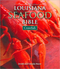 The Louisiana Seafood Bible: Crawfish Jerald Horst Author