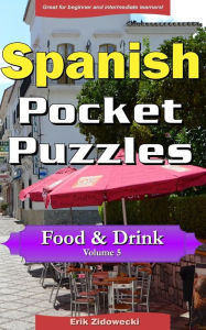 Spanish Pocket Puzzles - Food & Drink - Volume 5: A collection of puzzles and quizzes to aid your language learning Erik Zidowecki Author