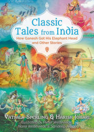 Classic Tales from India: How Ganesh Got His Elephant Head and Other Stories Vatsala Sperling Author