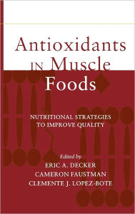 Antioxidants in Muscle Foods: Nutritional Strategies to Improve Quality Eric A. Decker Author