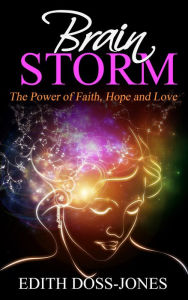 Brain Storm: The Power of Faith, Hope and Love Edith Jones Author