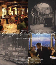 Chicago's Classic Restaurants: Past, Present and Future Neal Samors Author