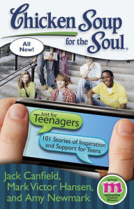 Chicken Soup for the Soul: Just for Teenagers: 101 Stories of Inspiration and Support for Teens Jack Canfield Author