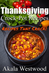Thanksgiving Crock Pot Recipes Akala Westwood Author