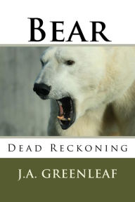 Bear: Dead Reckoning J A Greenleaf Author