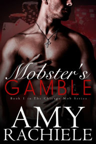 Mobster's Gamble, Chicago Mob Series Book 1 Amy Rachiele Author