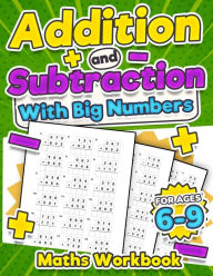 Addition and Subtraction Maths Workbook Kids Ages 6-9 Adding and Subtracting Timed Maths Test Drills Kindergarten, Grade 1, 2 and 3 Year 1, 2,3 and 4