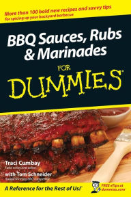 BBQ Sauces, Rubs and Marinades For Dummies Traci Cumbay Author