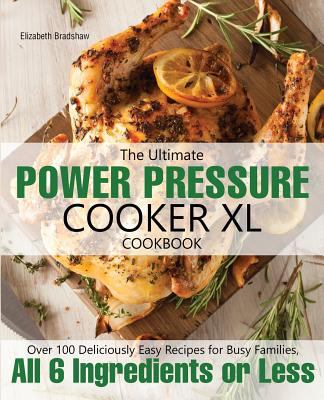 The Ultimate Power Pressure Cooker XL Cookbook by Bradshaw