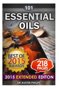 Essential Oils: Aromatherapy 101: Tackling Stress Relief, Enhancing Life, Beauty, Youth, Energy via Essential Oils Austin Philips Author