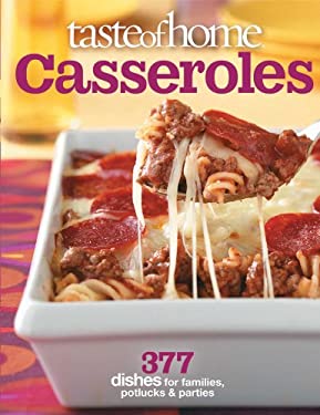 Taste of Home Casseroles : 377 Dishes for Families, Potlucks and Parties by e, Taste Of Taste Of Home