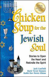 Chicken Soup for the Jewish Soul: 101 Stories to Open the Heart and Rekindle the Spirit