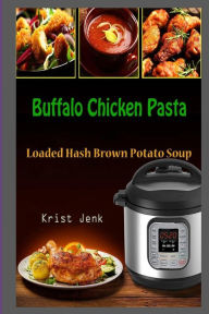Buffalo Chicken Pasta: Loaded Hash Brown Potato Soup Krist Jenk Author