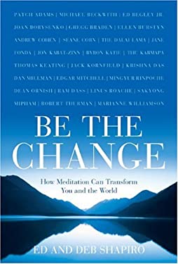 Be the Change : How Meditation Can Transform You and the World by Ed, Shapiro, Deb Shapiro