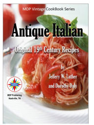 Antique Italian: Original 19th Century Recipes Jeffery W Luther Author