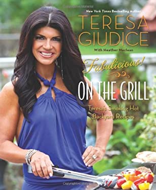 Fabulicious!: on the Grill : Teresa's Smoking Hot Backyard Recipes by Teresa Giudice