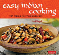 Easy Indian Cooking: 101 Fresh & Feisty Indian Recipes Hari Nayak Author