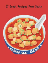 South Best Cooking Tips - 67 Recipes From The South - Let me cook the dinners of a nation, and I shall not care who makes its laws... CookBook 101 Aut