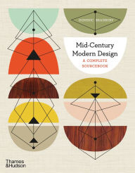Mid-Century Modern: A Complete Sourcebook Dominic Bradbury Author