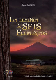 La leyenda de los seis elementos Ramón Arturo Kobashi Margáin Author