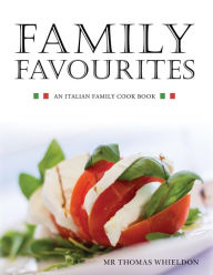 Family Favourites: An Italian family cook book Thomas Whieldon Author