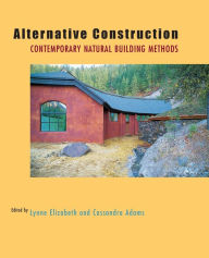 Alternative Construction: Contemporary Natural Building Methods Lynne Elizabeth Editor