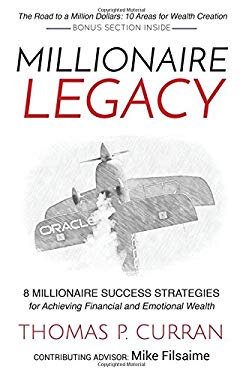 Millionaire Legacy : 8 Millionaire Success Strategies for Achieving Financial and Emotional Wealth by Thomas P. Curran