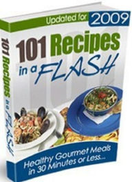 CookBook on 101 Recipes In A Flash - Create Delicious Professional Gourmet Meals in a Flash... DIY Editor
