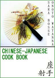 Chinese-Japanese Cook Book [With ATOC] Sara Bosse Author