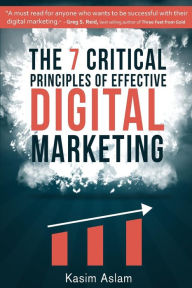 The 7 Critical Principles of Effective Digital Marketing Kasim Aslam Author