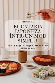 BUCATARIA JAPONEZA ÎNTR-UN MOD SIMPLU Horia Florea Author