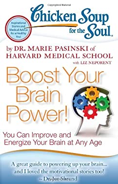 Chicken Soup for the Soul: Boost Your Brain Power! : You Can Improve and Energize Your Brain at Any Age by Marie Pasinski