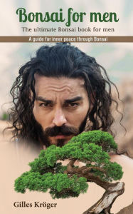 Bonsai for men Gilles Kröger Author