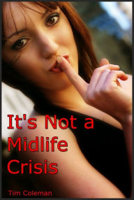 It's Not a Midlife Crisis Tim Coleman Author