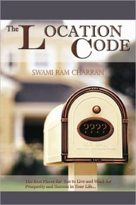The Location Code - The Best Place to Live: Are You Succesful PRESENTLY WHERE YOU ARE? Swami Ram Charran Author