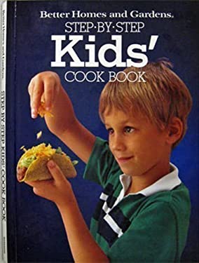Better Homes and Gardens Step-by-Step Kids' Cook Book by Better Homes and Gardens Editors