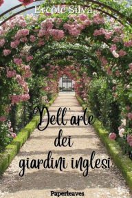 Dell'arte dei giardini inglesi Ercole Silva Author