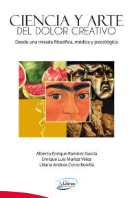 Ciencia y Arte del dolor creativo Alberto Enrique RamÃrez GarcÃa Author