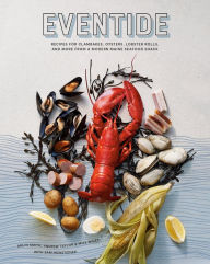 Eventide: Recipes for Clambakes, Oysters, Lobster Rolls, and More from a Modern Maine Seafood Shack Arlin Smith Author