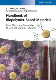 Handbook of Biopolymer-Based Materials: From Blends and Composites to Gels and Complex Networks Sabu Thomas Editor
